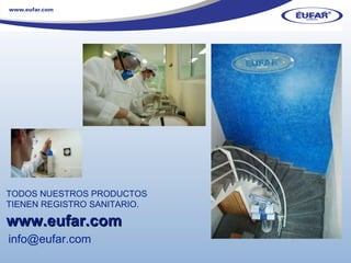 www.eufar.com TODOS NUESTROS PRODUCTOS TIENEN REGISTRO SANITARIO. [email_address] 