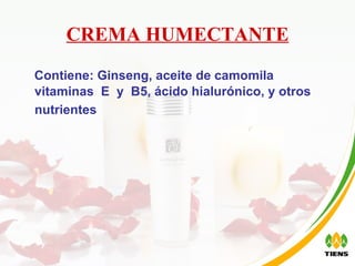 CREMA HUMECTANTE Contiene:  Ginseng, aceite de camomila vitaminas  E  y  B5, ácido hialurónico, y otros nutrientes   