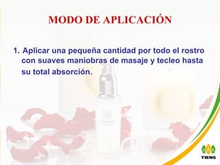 MODO DE APLICACIÓN 1.   Aplicar una pequeña cantidad por todo el rostro con suaves maniobras de masaje y tecleo hasta su total absorción . 
