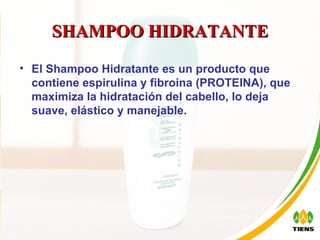 SHAMPOO HIDRATANTE El Shampoo Hidratante es un producto que contiene espirulina y fibroina (PROTEINA), que maximiza la hidratación del cabello, lo deja suave, elástico y manejable. 