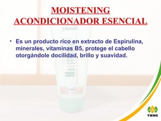 MOISTENING ACONDICIONADOR ESENCIAL Es un producto rico en extracto de Espirulina, minerales, vitaminas B5, protege el cabello otorgándole docilidad, brillo y suavidad. 