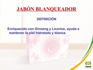JABÓN BLANQUEADOR DEFINICIÓN Enriquecido con Ginseng y Licorice, ayuda a mantener la piel hidratada y blanca.  