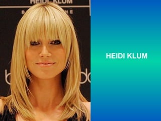 HEIDI KLUM
 