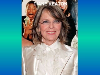 DIANE KEATON
 