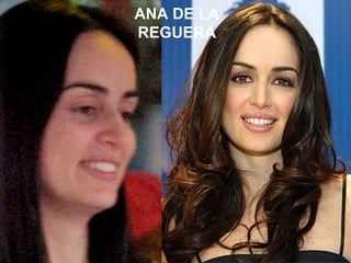 ANTES DEL MAQUILLAJE DESPUES DEL MAQUILLAJE
ANA DE LA
REGUERA
 