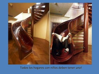 Todos los hogares con niños deben tener uno!

 