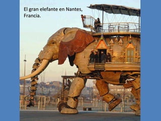 El gran elefante en Nantes,
Francia.

 