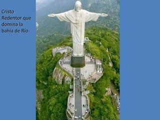 Cristo
Redentor que
domina la
bahía de Río.

 