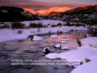 lever de Soleil au-deSSuS de la rivière big thoMPSon,
roCkY Mountain national Park, Colorado
 