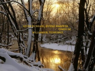 lever du Soleil, rivière harPeth,
                          CoMté de
      williaMSon, tenneSSee
 