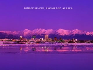 toMbée du jour, anChorage, alaSka
 