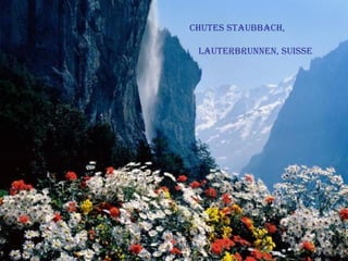 ChuteS StaubbaCh,

 lauterbrunnen, SuiSSe
 