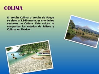 El volcán Colima o volcán de Fuego se eleva a 3.860 msnm, es uno de los símbolos de Colima. Este volcán lo comparten los estados de Jalisco y Colima, en México. COLIMA 