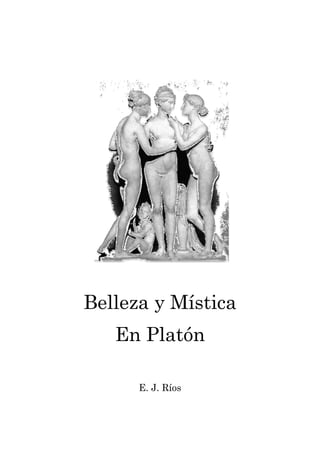 Belleza y Mística
En Platón
E. J. Ríos
 