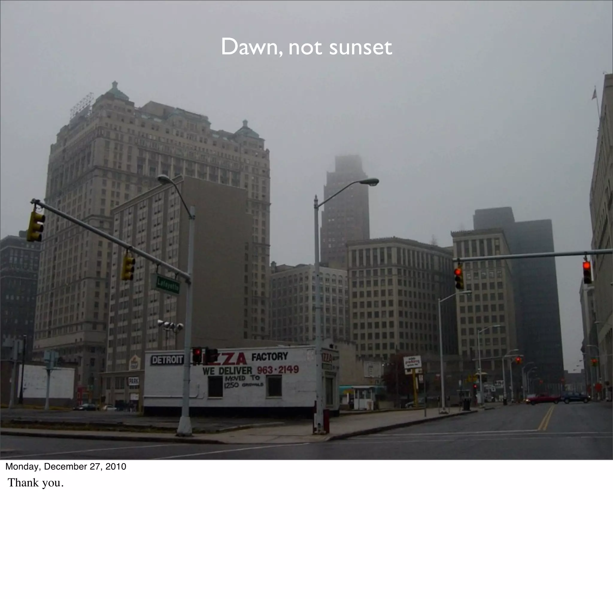 Dawn, not sunset




Monday, December 27, 2010
Thank you.
 