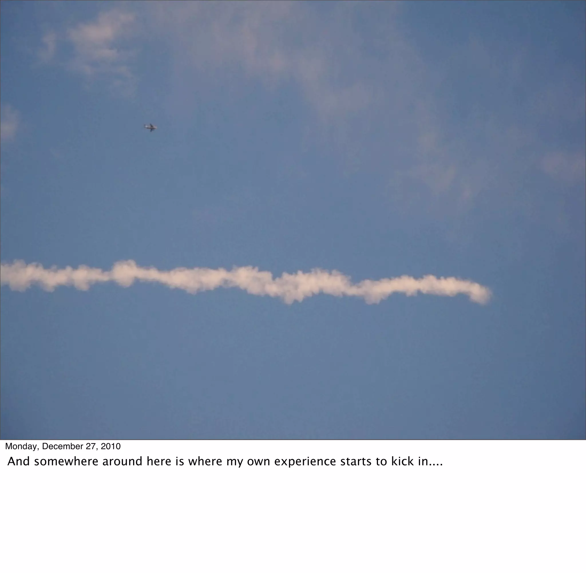 Monday, December 27, 2010
And somewhere around here is where my own experience starts to kick in....
 