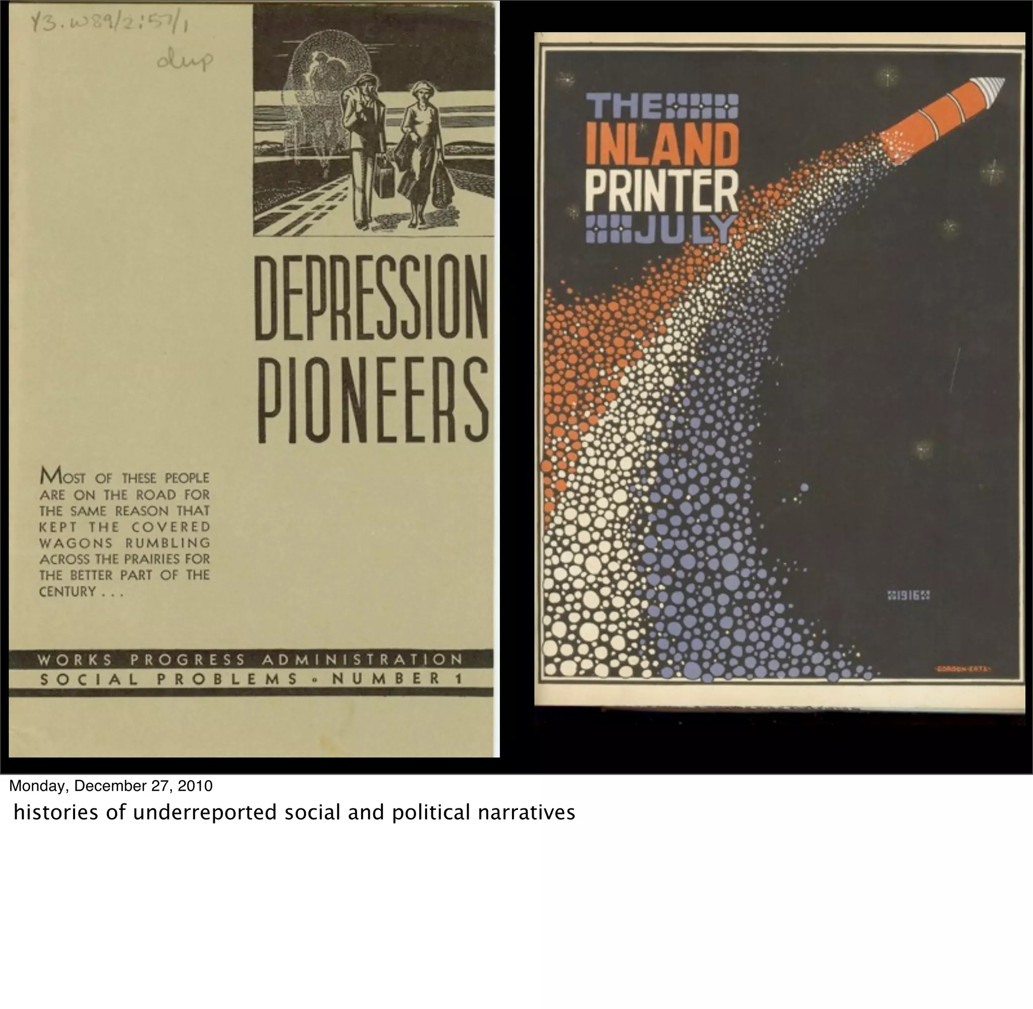 Monday, December 27, 2010
histories of underreported social and political narratives
 