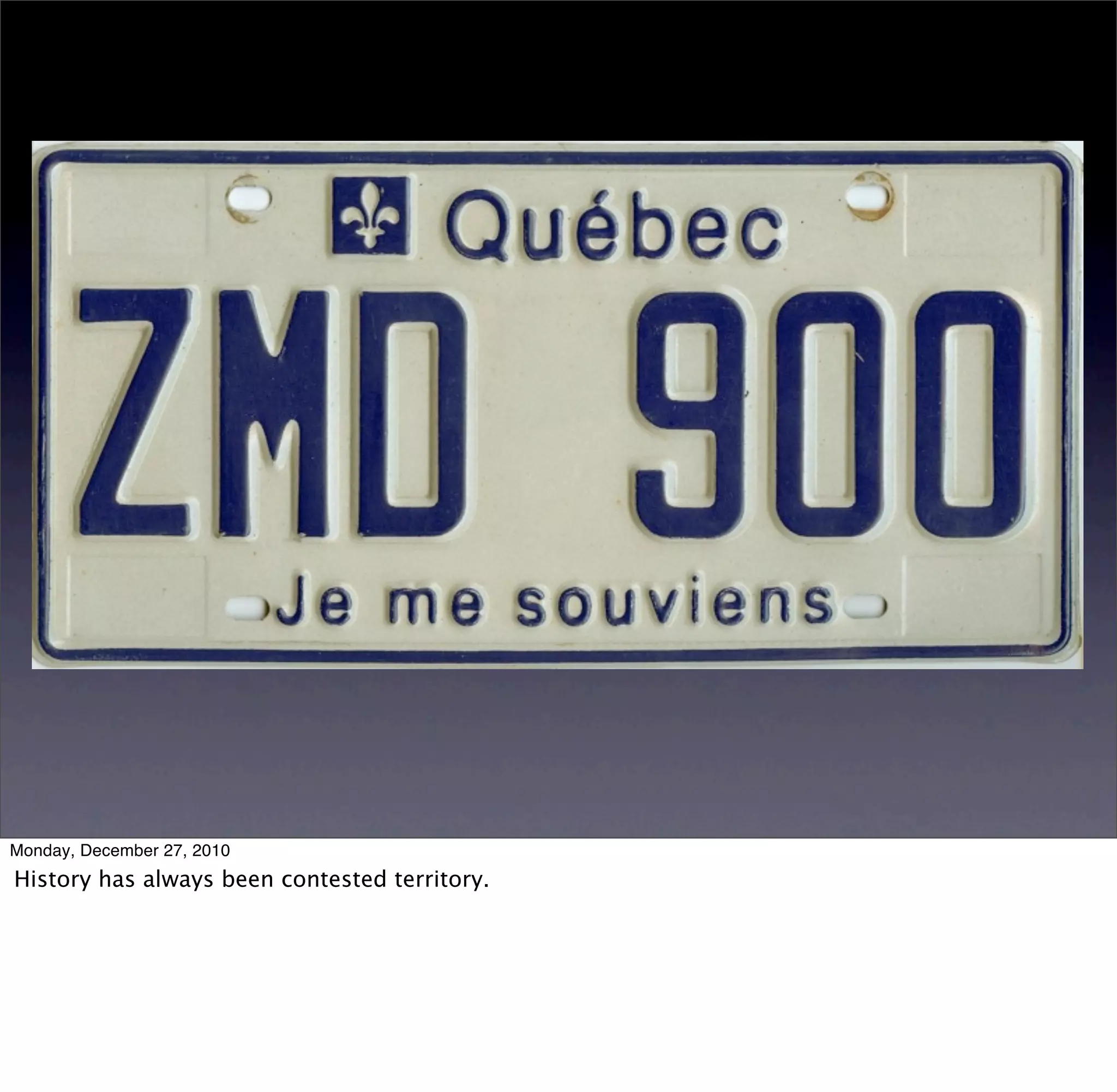 Monday, December 27, 2010
History has always been contested territory.
 