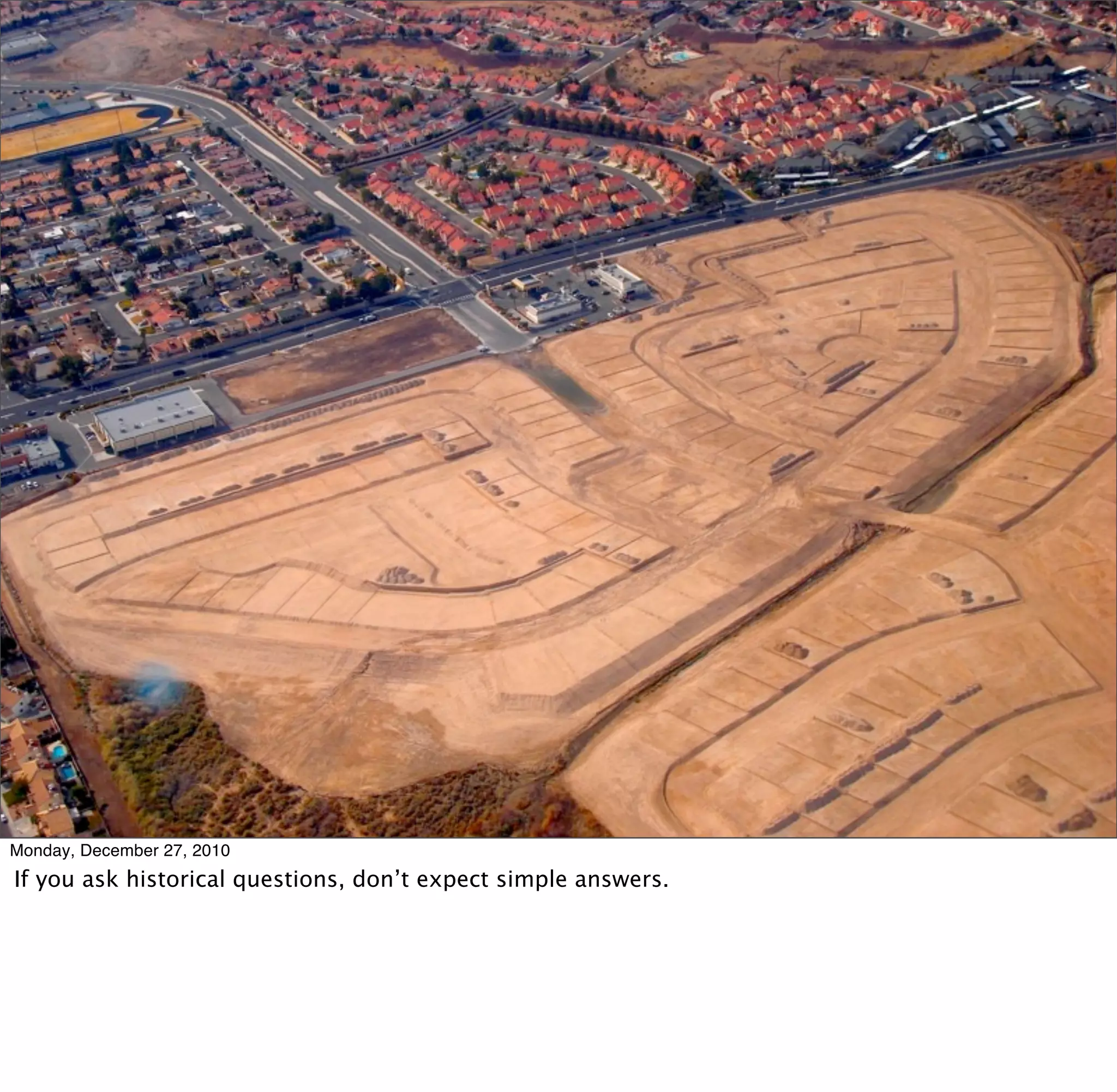 Monday, December 27, 2010
If you ask historical questions, don’t expect simple answers.
 