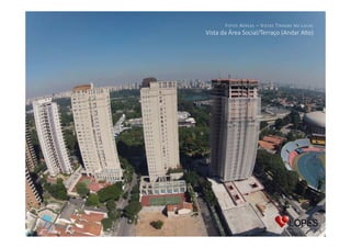 F OTOS A ÉREAS – V ISTAS T IRADAS

NO

L OCAL

Vista da Área Social/Terraço (Andar Alto)

 