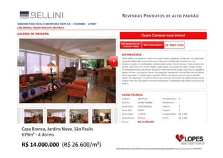 R EVENDAS P RODUTOS DE ALTO PADRÃO

Casa Branca, Jardins Nova, São Paulo
679m² - 4 dorms

R$ 14.000.000 (R$ 26.600/m²)
http://www.pronto.com.br/ficha-imovel-terceiro/private/sp/sao-paulo/jardim-paulista/apartamento/900540047

 
