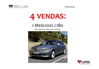 P REMIAÇÃO

4 VENDAS:
1 MERCEDES C180
(RETROATIVA PARA CADA VENDA)

 