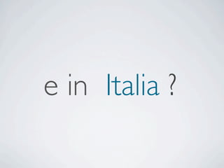 e in Italia ?
 