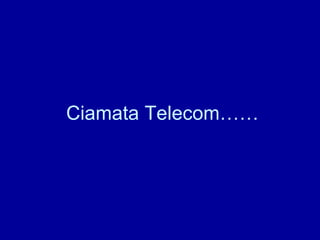 Ciamata Telecom…… 
