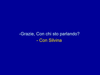 Grazie, Con chi sto parlando?  - Con Silvina   