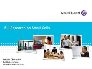 BLI Research on Small Cells Imran Ashraf April 2010 Davide CherubiniBell Labs Ireland Networks & Networking Group 