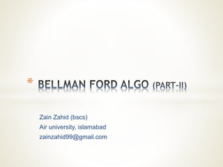 Zain Zahid (bscs)
Air university, islamabad
zainzahid99@gmail.com
*
 