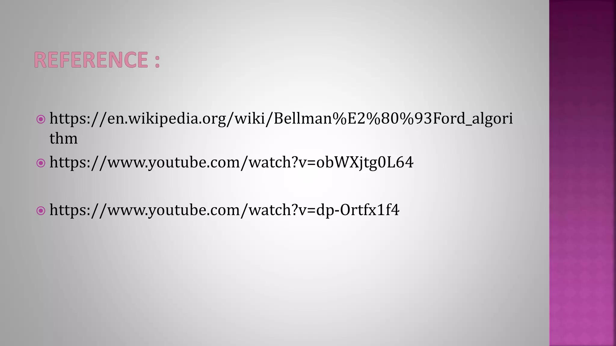  https://en.wikipedia.org/wiki/Bellman%E2%80%93Ford_algori
thm
 https://www.youtube.com/watch?v=obWXjtg0L64
 https://www.youtube.com/watch?v=dp-Ortfx1f4
 