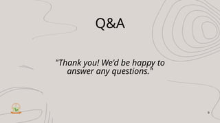 Q&A
"Thank you! We'd be happy to
answer any questions."
9
 