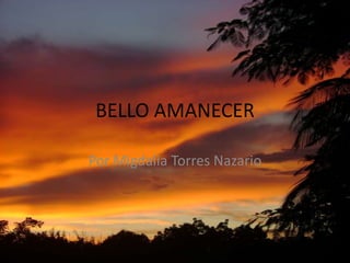 BELLO AMANECER PorMigdalia Torres Nazario 