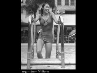 1943 – Ester Williams 
 