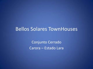 Bellos Solares TownHouses

      Conjunto Cerrado
     Carora – Estado Lara
 
