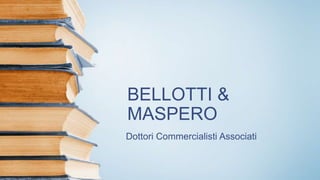 BELLOTTI &
MASPERO
Dottori Commercialisti Associati
 