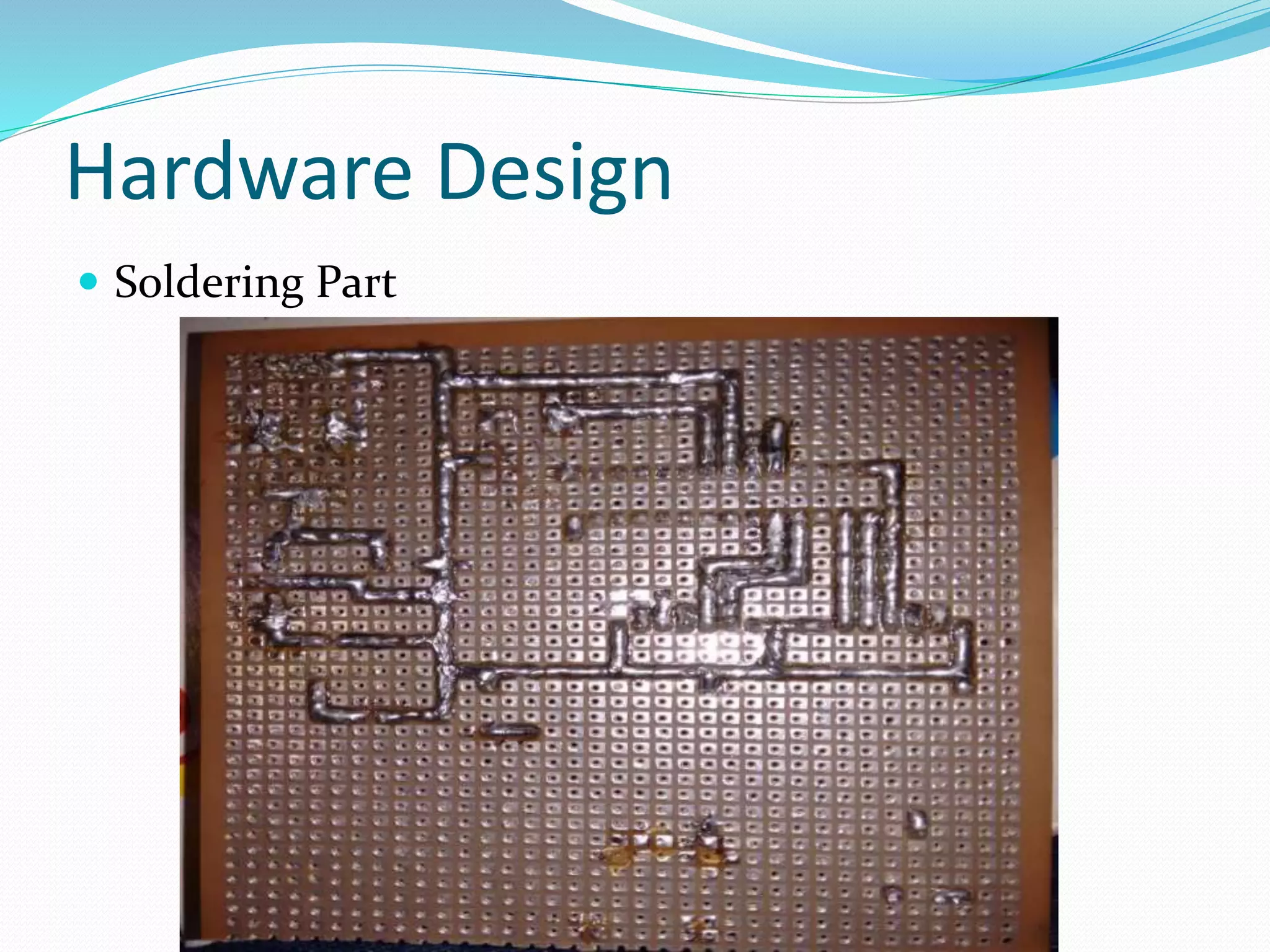 Hardware Design
 Soldering Part
 