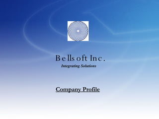 Bellsoft Inc. Company Profile Integrating Solutions 
