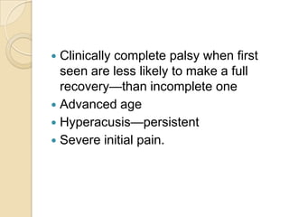 Clinically complete palsy when first seen are less likely to make a full recovery—than incomplete oneAdvanced ageHyperacusis—persistentSevere initial pain.