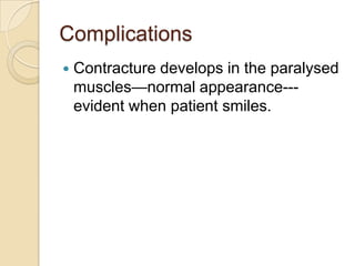 ComplicationsContracture develops in the paralysed muscles—normal appearance---evident when patient smiles.