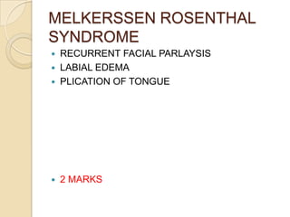 MELKERSSEN ROSENTHAL SYNDROMERECURRENT FACIAL PARLAYSISLABIAL EDEMAPLICATION OF TONGUE2 MARKS 