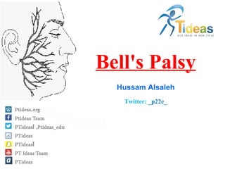 Hussam Alsaleh
Twitter: _p22e_
Bell's Palsy
 
