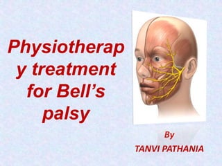 Physiotherap
y treatment
for Bell’s
palsy
By
TANVI PATHANIA
 