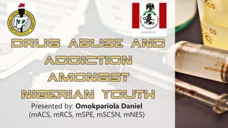 Presented by: Omokpariola Daniel
(mACS, mRCS, mSPE, mSCSN, mNES)
 