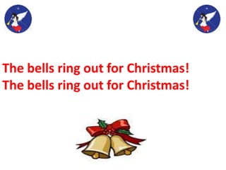 The bells ring out for Christmas!
The bells ring out for Christmas!
 