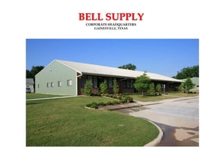 BELL SUPPLY
 CORPORATE HEADQUARTERS
    GAINESVILLE, TEXAS
 