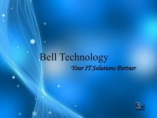 Bell Technology
Your IT Solutions Partner
 