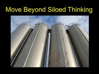 Move Beyond Siloed Thinking
 