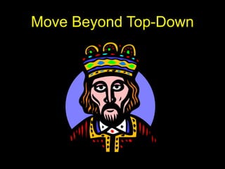 Move Beyond Top-Down
 